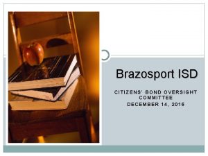 Brazosport ISD CITIZENS BOND OVERSIGHT COMMITTEE DECEMBER 14