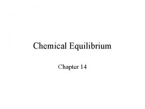 Chemical Equilibrium Chapter 14 Reversibility of Reactions Reversible