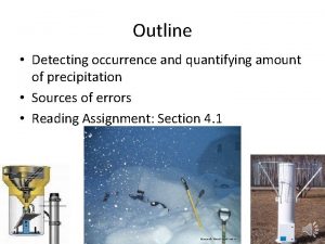 Outline Detecting occurrence and quantifying amount of precipitation