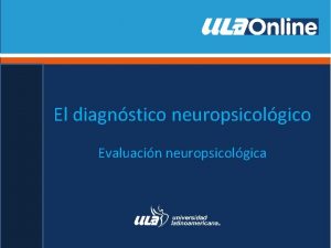 El diagnstico neuropsicolgico Evaluacin neuropsicolgica Diagnstico neuropsicolgico El
