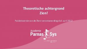 Theoretische achtergrond Zien Publieksversie van de Zienverantwoording d