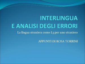 INTERLINGUA E ANALISI DEGLI ERRORI La lingua straniera