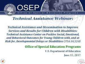 Technical Assistance Webinar Technical Assistance and Dissemination to