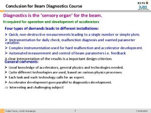 Conclusion for Beam Diagnostics Course Diagnostics is the