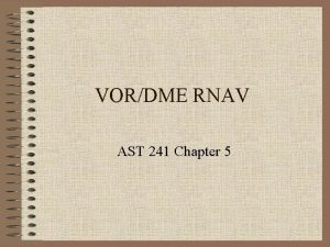 VORDME RNAV AST 241 Chapter 5 VOR Following