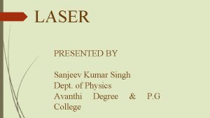 LASER PRESENTED BY Sanjeev Kumar Singh Dept of