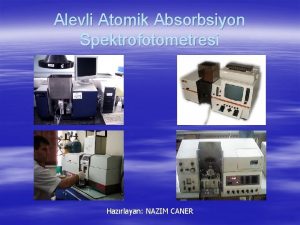 Alevli Atomik Absorbsiyon Spektrofotometresi Hazrlayan NAZIM CANER Atomik