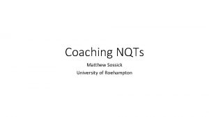 Coaching NQTs Matthew Sossick University of Roehampton Key