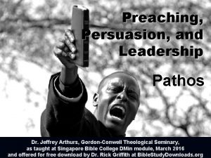 Preaching Persuasion and Leadership Pathos Dr Jeffrey Arthurs