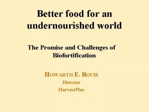 Better food for an undernourished world The Promise