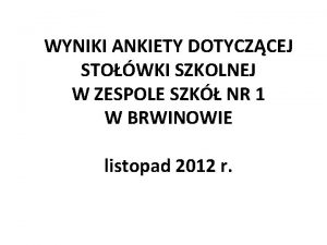 WYNIKI ANKIETY DOTYCZCEJ STOWKI SZKOLNEJ W ZESPOLE SZK