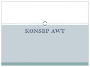KONSEP AWT AWT Abstract Windowing Toolkit Java API