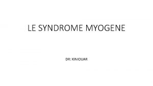 LE SYNDROME MYOGENE DR KINIOUAR DEFINITION Cest lensemble