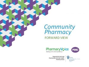 Community Pharmacy FORWARD VIEW Supported by the Royal