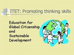 ITET Promoting thinking skills Education for Global Citizenship