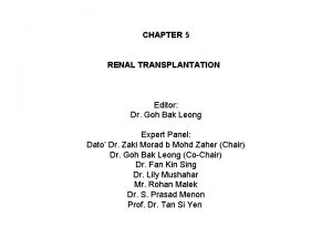 CHAPTER 5 RENAL TRANSPLANTATION Editor Dr Goh Bak
