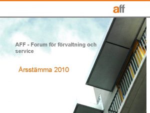 AFF Forum frvaltning och service rsstmma 2010 AFF