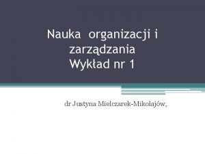 Nauka organizacji i zarzdzania Wykad nr 1 dr