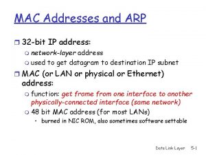 MAC Addresses and ARP r 32 bit IP