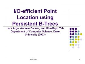 IOefficient Point Location using Persistent BTrees Lars Arge