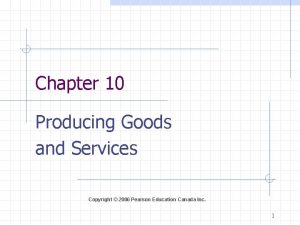 Chapter 10 Producing Goods and Services Copyright 2006