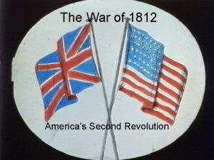 The War of 1812 Americas Second Revolution Causes