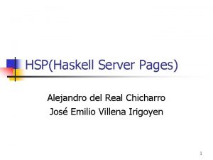 HSPHaskell Server Pages Alejandro del Real Chicharro Jos