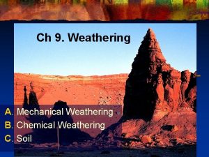 Ch 9 Weathering A Mechanical Weathering B Chemical