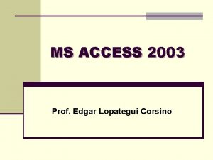 MS ACCESS 2003 Prof Edgar Lopategui Corsino TRASFONDO