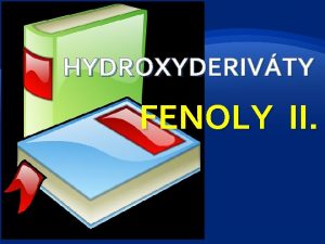 HYDROXYDERIVTY FENOLY II Chemick vlastnosti fenol vliv skupiny