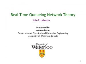 RealTime Queueing Network Theory John P Lehoczky Presented