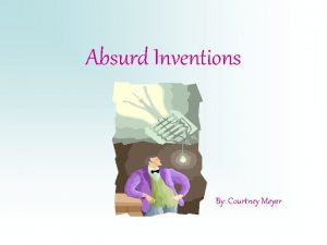 Absurd Inventions By Courtney Meyer The Cry No