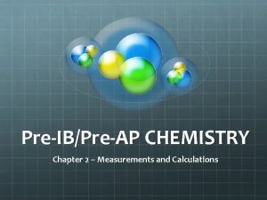 PreIBPreAP CHEMISTRY Chapter 2 Measurements and Calculations Section