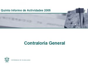 Quinto Informe de Actividades 2005 Contralora General Universidad