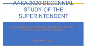 AASA 2020 DECENNIAL STUDY OF THE SUPERINTENDENT CHRIS