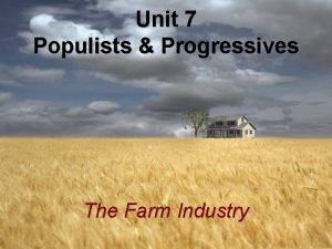 Unit 7 Populists Progressives The Farm Industry Overproduction