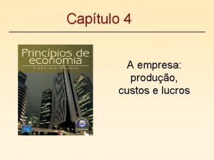 Captulo 4 A empresa produo custos e lucros