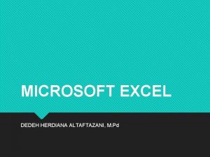 MICROSOFT EXCEL DEDEH HERDIANA ALTAFTAZANI M Pd APA