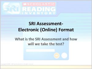 SRI Assessment Electronic Online Format What is the