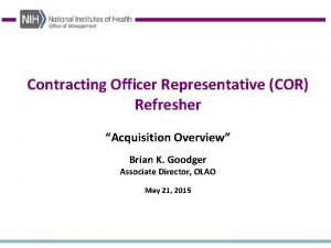 Contracting Officer Representative COR Refresher Acquisition Overview Brian