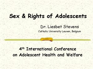 Sex Rights of Adolescents Dr Liesbet Stevens Catholic