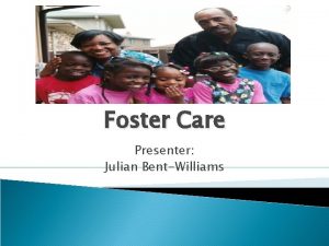 Foster Care Presenter Julian BentWilliams Foster Introduction Care
