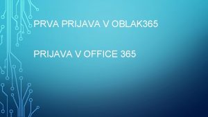 PRVA PRIJAVA V OBLAK 365 PRIJAVA V OFFICE