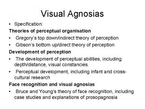 Visual Agnosias Specification Theories of perceptual organisation Gregorys