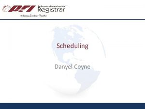 Scheduling Danyel Coyne Introduction PRI Registrar schedules more