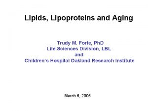 Lipids Lipoproteins and Aging Trudy M Forte Ph