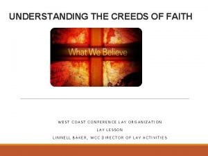 UNDERSTANDING THE CREEDS OF FAITH WEST COAST CONFERENCE