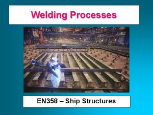 Welding Processes EN 358 Ship Structures A Brief