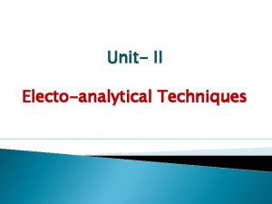 Unit II Electoanalytical Techniques PH metry Preparation of