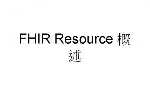 FHIR Resource FHIR resource FHIR resource FHIR resources